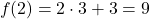 \[f(2) = 2 \cdot 3 + 3 = 9\]
