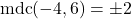 \[\text{mdc}(-4, 6) = \pm 2\]
