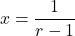 \[x = \frac{1}{r - 1}\]