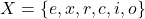 \[X = \{e, x, r, c, i, o\}\]