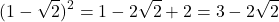 \[(1 - \sqrt{2})^2 = 1 - 2\sqrt{2} + 2 = 3 - 2\sqrt{2}\]