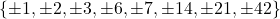 \[\{\pm 1, \pm 2, \pm 3, \pm 6, \pm 7, \pm 14, \pm 21, \pm 42\}\]