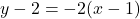y - 2 = -2(x - 1)