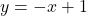 y = -x + 1