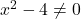 x^2 - 4 \neq 0
