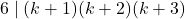 \[6 \mid (k+1)(k+2)(k+3)\]