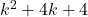 k^2 + 4k + 4