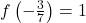 f\left(-\frac{3}{7}\right) = 1