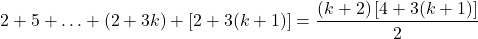 \[2 + 5 + \ldots + (2+3k) + \left[2 + 3(k+1)\right] = \frac{(k+2)\left[4 + 3(k+1)\right]}{2}\]