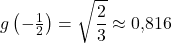\[g\left(-\tfrac{1}{2}\right) = \sqrt{\frac{2}{3}} \approx 0{,}816\]