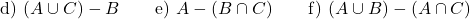 \[\text{d) } (A \cup C) - B \qquad \text{e) } A - (B \cap C) \qquad \text{f) } (A \cup B) - (A \cap C)\]