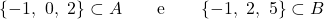 \[\{-1,\ 0,\ 2\} \subset A \qquad \text{e} \qquad \{-1,\ 2,\ 5\} \subset B\]