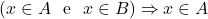 \[(x \in A \ \text{ e } \ x \in B) \Rightarrow x \in A\]