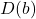 D(b)