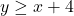 y \geq x + 4