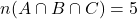 n(A \cap B \cap C) = 5