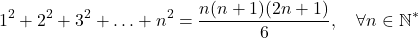 \[1^2 + 2^2 + 3^2 + \ldots + n^2 = \frac{n(n+1)(2n+1)}{6}, \quad \forall n \in \mathbb{N}^*\]