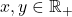 x, y \in \mathbb{R}_+