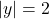 |y| = 2