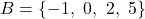 \[B = \{-1,\ 0,\ 2,\ 5\}\]