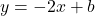 y = -2x + b