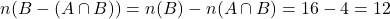 n(B - (A \cap B)) = n(B) - n(A \cap B) = 16 - 4 = 12