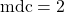 \text{mdc} = 2