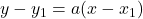 y - y_1 = a(x - x_1)