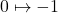 0 \mapsto -1