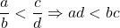 \[\frac{a}{b} < \frac{c}{d} \Rightarrow ad < bc\]