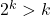 2^k > k