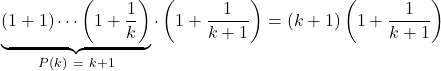 \[\underbrace{(1+1)\cdots\left(1+\frac{1}{k}\right)}_{P(k) \ = \ k+1} \cdot \left(1 + \frac{1}{k+1}\right) = (k+1)\left(1 + \frac{1}{k+1}\right)\]