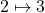2 \mapsto 3
