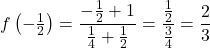 \[f\left(-\tfrac{1}{2}\right) = \frac{-\frac{1}{2}+1}{\frac{1}{4}+\frac{1}{2}} = \frac{\frac{1}{2}}{\frac{3}{4}} = \frac{2}{3}\]