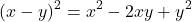 \[(x - y)^2 = x^2 - 2xy + y^2\]
