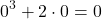 \[0^3 + 2 \cdot 0 = 0\]