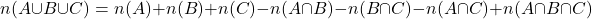 \[n(A \cup B \cup C) = n(A) + n(B) + n(C) - n(A \cap B) - n(B \cap C) - n(A \cap C) + n(A \cap B \cap C)\]