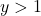 y > 1