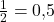 \frac{1}{2} = 0{,}5