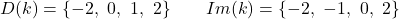 \[D(k) = \{-2,\ 0,\ 1,\ 2\} \qquad Im(k) = \{-2,\ -1,\ 0,\ 2\}\]