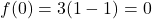 f(0) = 3(1-1) = 0