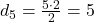 d_5 = \frac{5 \cdot 2}{2} = 5