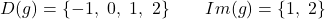 \[D(g) = \{-1,\ 0,\ 1,\ 2\} \qquad Im(g) = \{1,\ 2\}\]