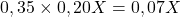 \[0,35 \times 0,20X = 0,07X\]
