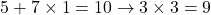 \[5+7\times1=10 \rightarrow 3\times3=9\]