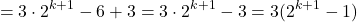 \[= 3 \cdot 2^{k+1} - 6 + 3 = 3 \cdot 2^{k+1} - 3 = 3(2^{k+1} - 1)\]