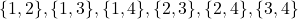 \[\{1,2\}, \{1,3\}, \{1,4\}, \{2,3\}, \{2,4\}, \{3,4\}\]