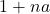 1 + na