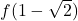 f(1 - \sqrt{2})
