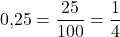 \[0{,}25 = \frac{25}{100} = \frac{1}{4}\]